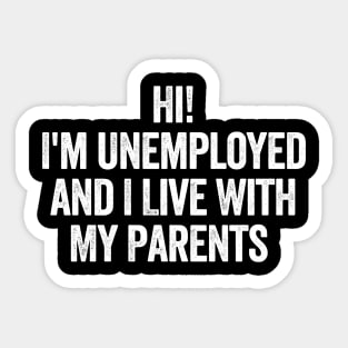 Hi, I'm Unemployed and I Live With My Parents Sticker